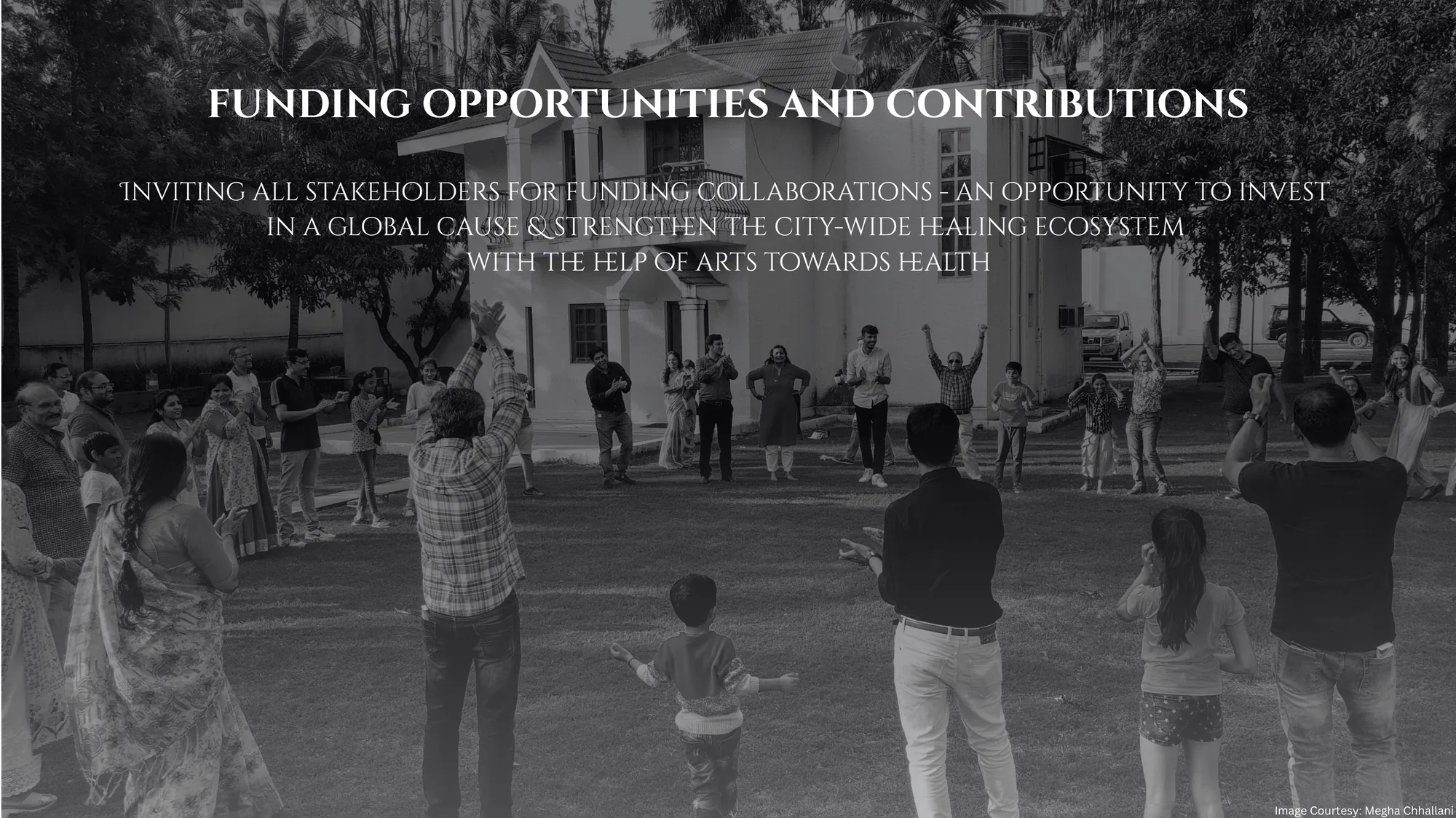 Funding Opportunities and Contributions — Inviting all stakeholders for funding collaborations, an opportunity to invest in a global cause and strengthen the city-wide healing ecosystem with the help of arts towards health